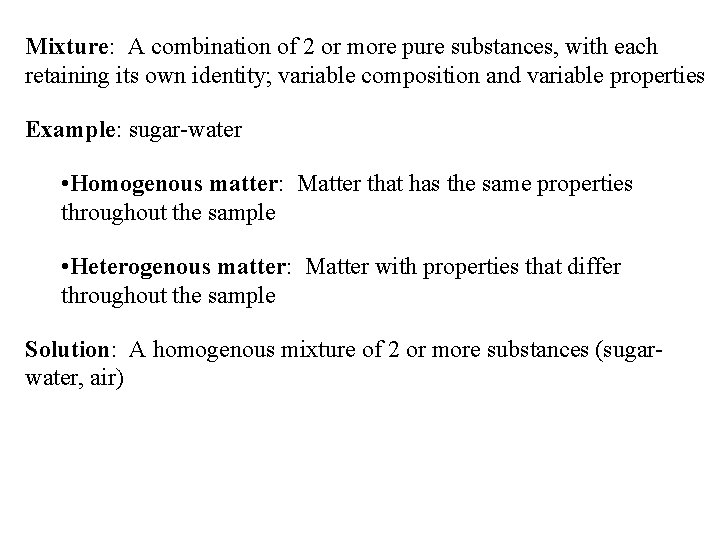 Mixture: A combination of 2 or more pure substances, with each retaining its own