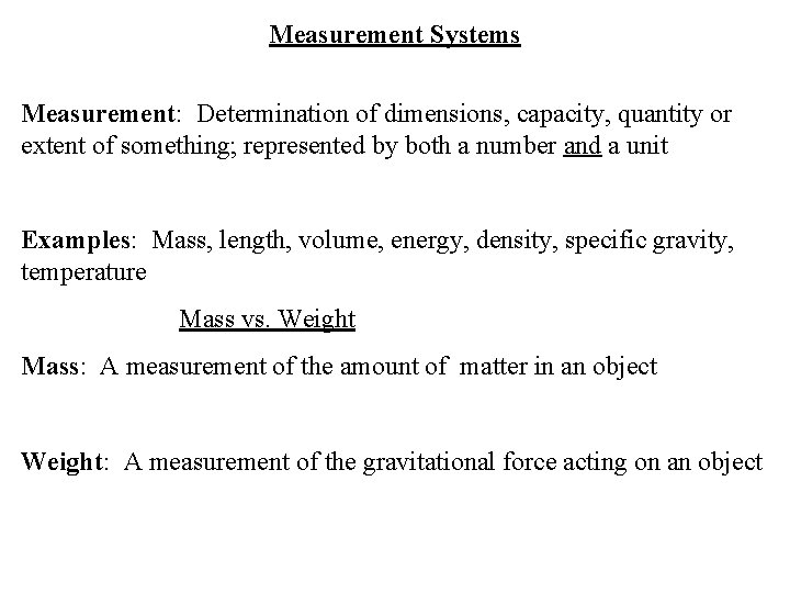 Measurement Systems Measurement: Determination of dimensions, capacity, quantity or extent of something; represented by