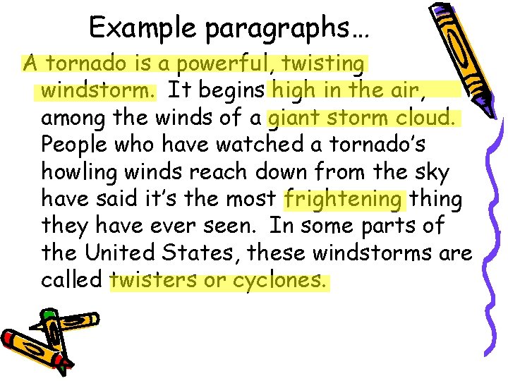 Example paragraphs… A tornado is a powerful, twisting windstorm. It begins high in the