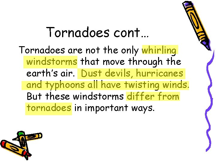 Tornadoes cont… Tornadoes are not the only whirling windstorms that move through the earth’s