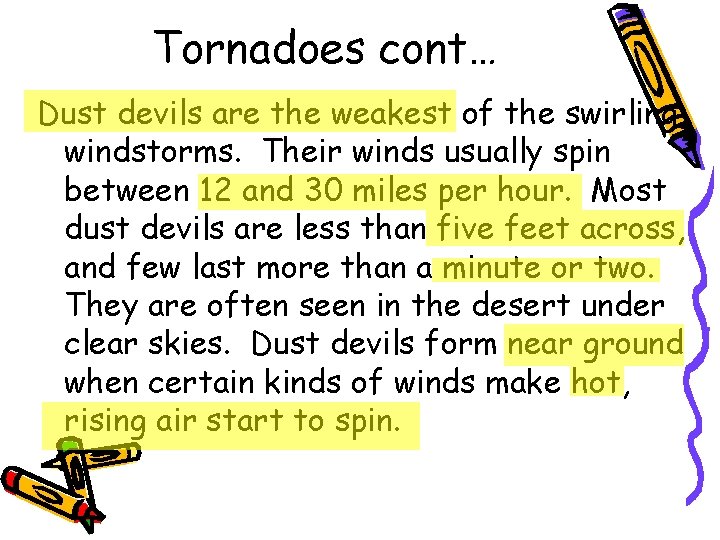 Tornadoes cont… Dust devils are the weakest of the swirling windstorms. Their winds usually