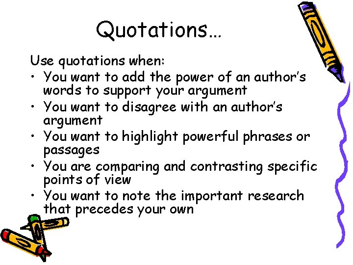 Quotations… Use quotations when: • You want to add the power of an author’s