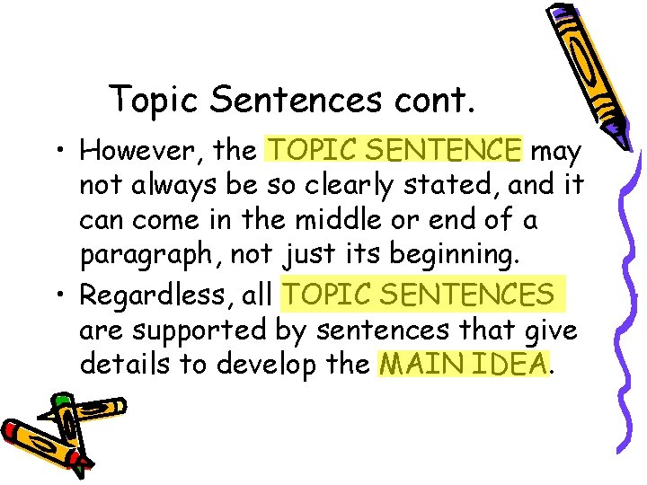 Topic Sentences cont. • However, the TOPIC SENTENCE may not always be so clearly