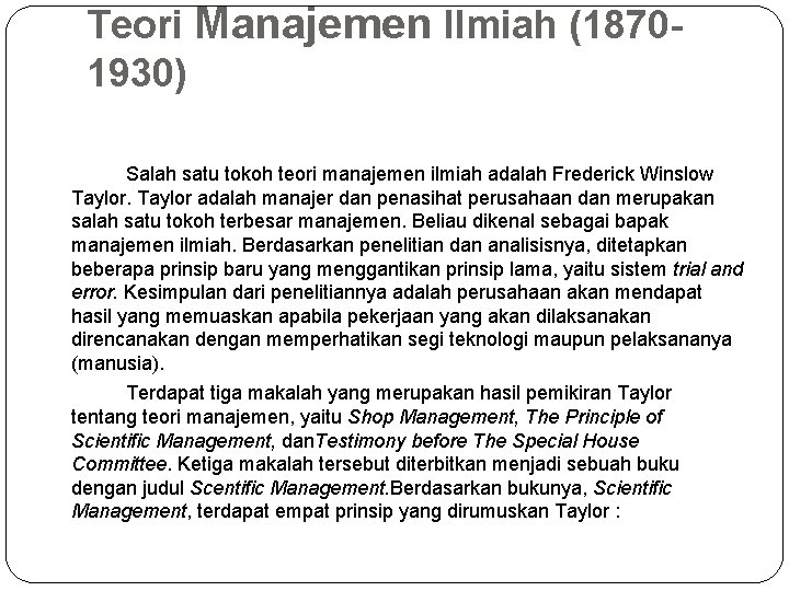 Teori Manajemen Ilmiah (18701930) Salah satu tokoh teori manajemen ilmiah adalah Frederick Winslow Taylor