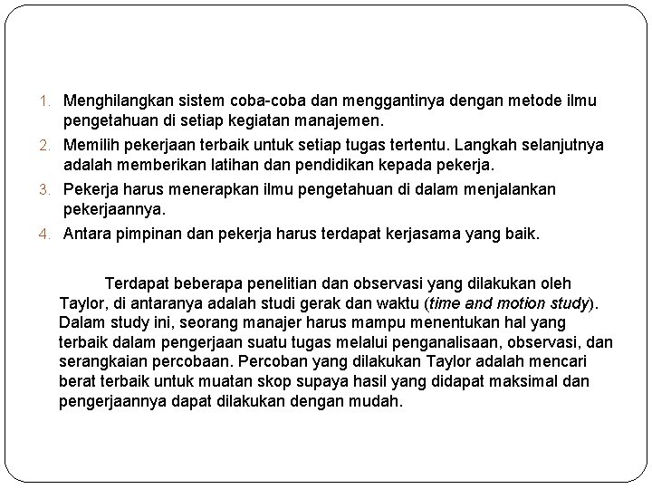 1. Menghilangkan sistem coba-coba dan menggantinya dengan metode ilmu pengetahuan di setiap kegiatan manajemen.