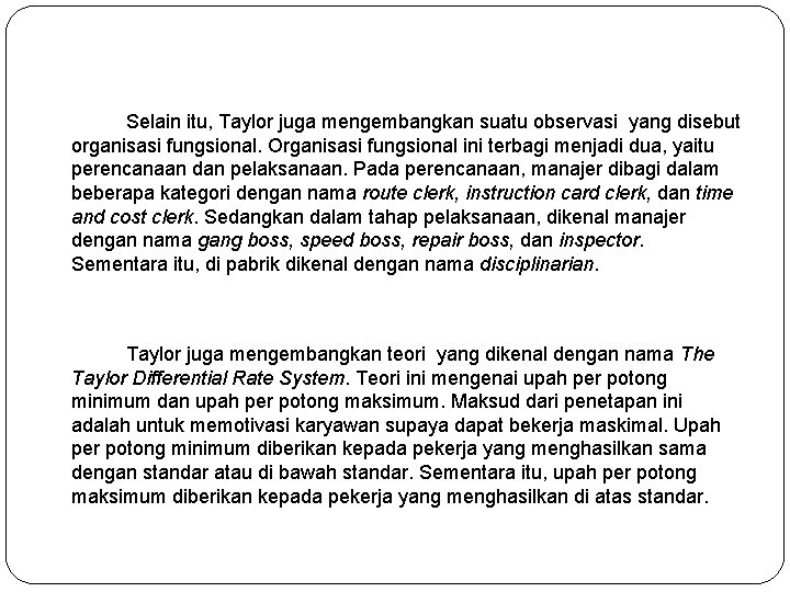 Selain itu, Taylor juga mengembangkan suatu observasi yang disebut organisasi fungsional. Organisasi fungsional ini