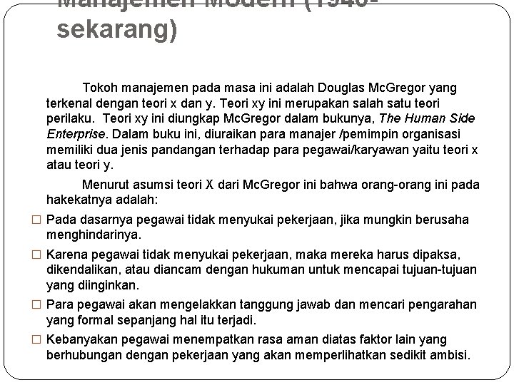 Manajemen Modern (1940 sekarang) Tokoh manajemen pada masa ini adalah Douglas Mc. Gregor yang