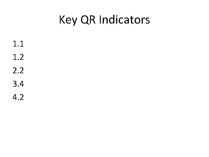 Key QR Indicators 1. 1 1. 2 2. 2 3. 4 4. 2 