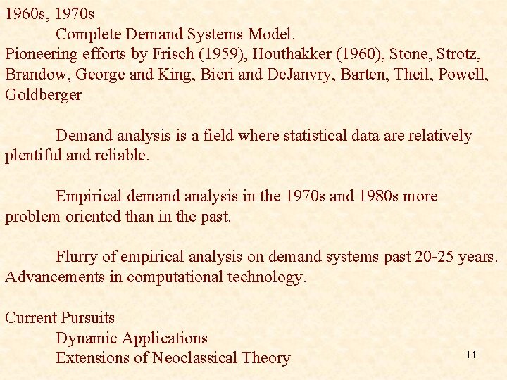 1960 s, 1970 s Complete Demand Systems Model. Pioneering efforts by Frisch (1959), Houthakker