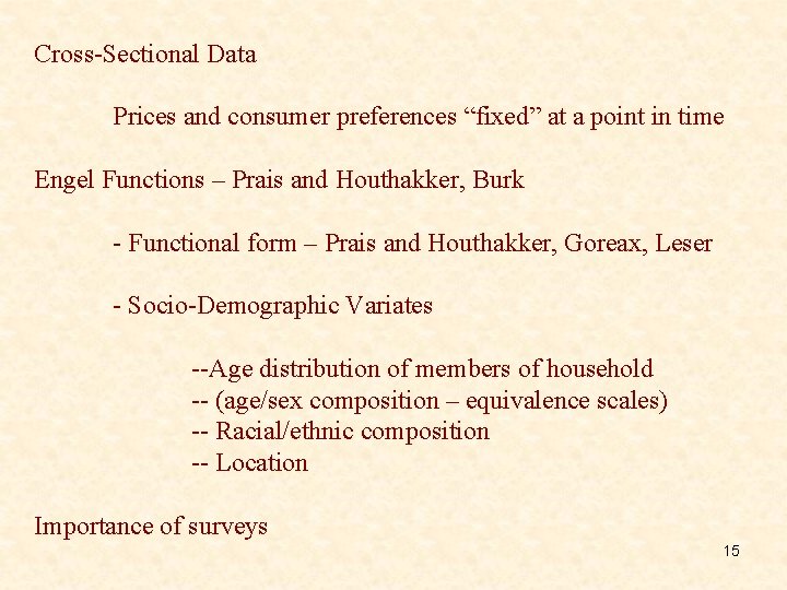 Cross-Sectional Data Prices and consumer preferences “fixed” at a point in time Engel Functions