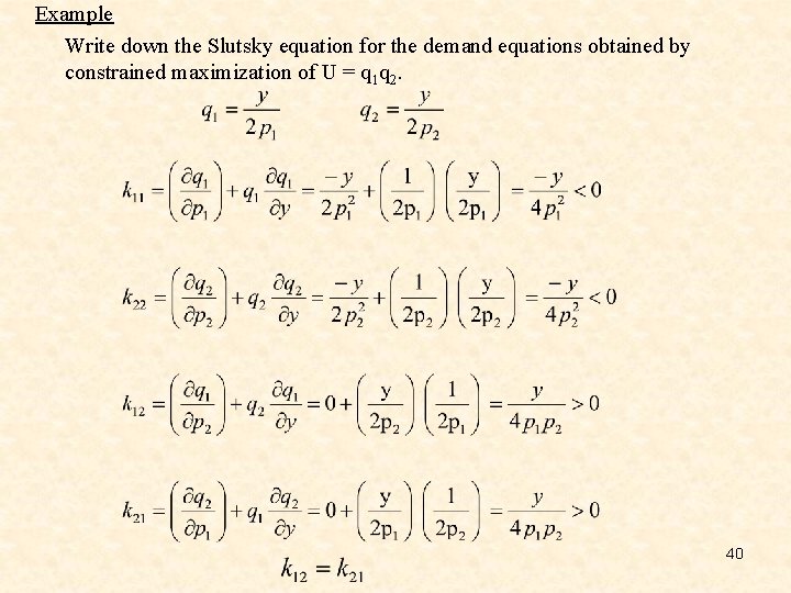 Example Write down the Slutsky equation for the demand equations obtained by constrained maximization