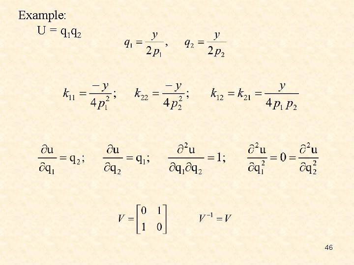 Example: U = q 1 q 2 46 