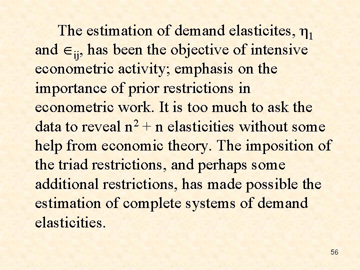 The estimation of demand elasticites, η 1 and ij, has been the objective of