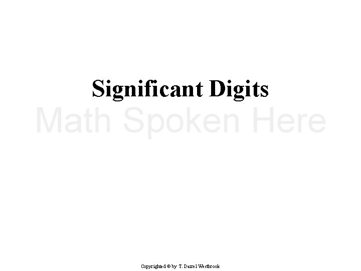 Significant Digits Copyrighted © by T. Darrel Westbrook 