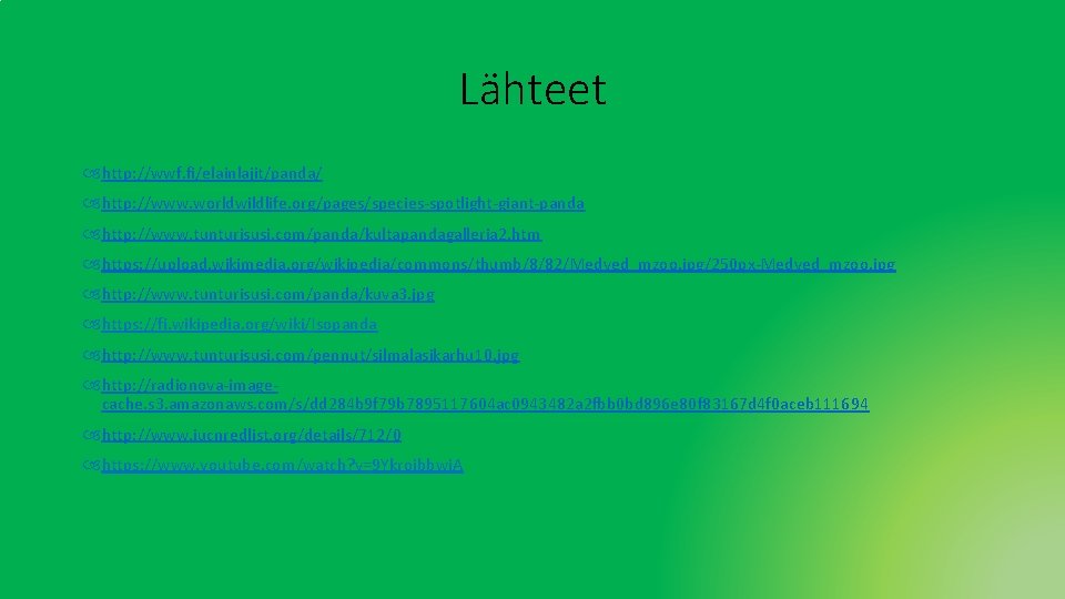 Lähteet http: //wwf. fi/elainlajit/panda/ http: //www. worldwildlife. org/pages/species-spotlight-giant-panda http: //www. tunturisusi. com/panda/kultapandagalleria 2. htm Lähteet http: //wwf. fi/elainlajit/panda/ http: //www. worldwildlife. org/pages/species-spotlight-giant-panda http: //www. tunturisusi. com/panda/kultapandagalleria 2. htm