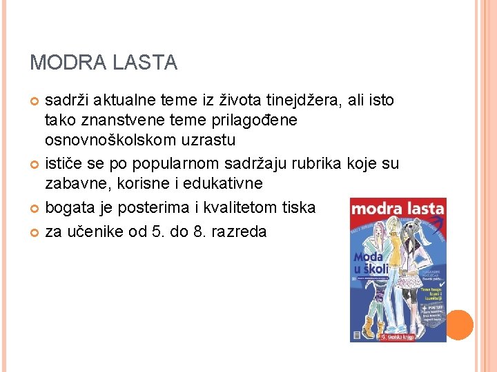 MODRA LASTA sadrži aktualne teme iz života tinejdžera, ali isto tako znanstvene teme prilagođene