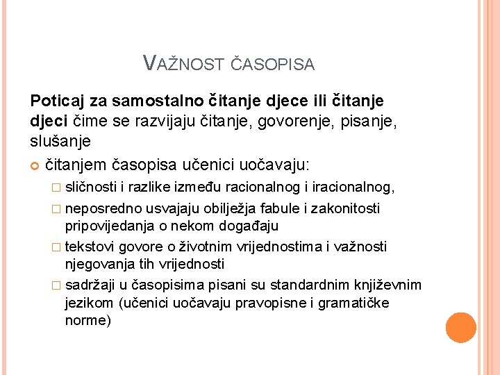 VAŽNOST ČASOPISA Poticaj za samostalno čitanje djece ili čitanje djeci čime se razvijaju čitanje,