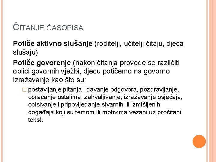 ČITANJE ČASOPISA Potiče aktivno slušanje (roditelji, učitelji čitaju, djeca slušaju) Potiče govorenje (nakon čitanja