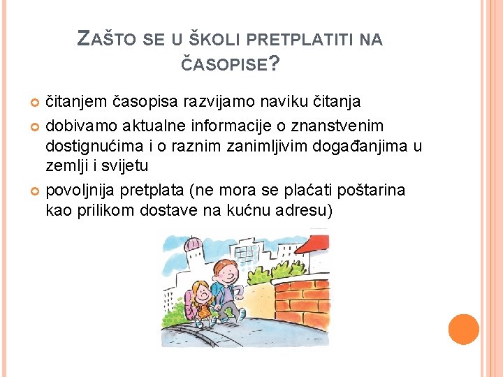 ZAŠTO SE U ŠKOLI PRETPLATITI NA ČASOPISE? čitanjem časopisa razvijamo naviku čitanja dobivamo aktualne