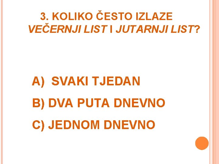 3. KOLIKO ČESTO IZLAZE VEČERNJI LIST I JUTARNJI LIST? A) SVAKI TJEDAN B) DVA