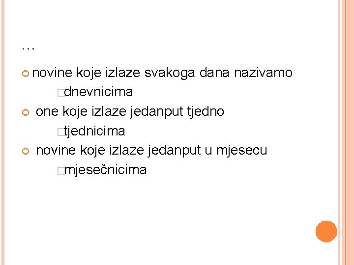 … novine koje izlaze svakoga dana nazivamo �dnevnicima one koje izlaze jedanput tjedno �tjednicima