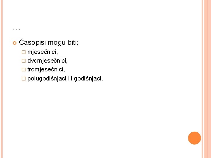 … Časopisi mogu biti: � mjesečnici, � dvomjesečnici, � tromjesečnici, � polugodišnjaci ili godišnjaci.