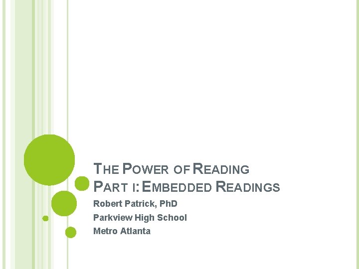 THE POWER OF READING PART I: EMBEDDED READINGS Robert Patrick, Ph. D Parkview High