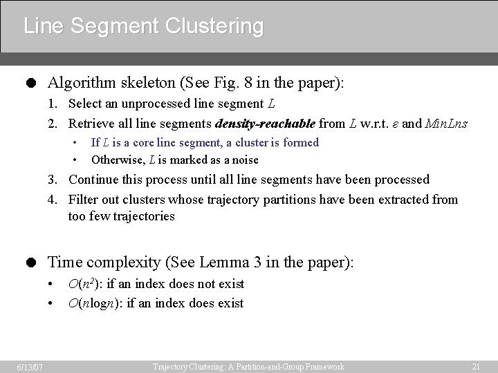 Line Segment Clustering = Algorithm skeleton (See Fig. 8 in the paper): 1. Select