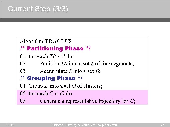 Current Step (3/3) Algorithm TRACLUS /* Partitioning Phase */ 01: for each TR I