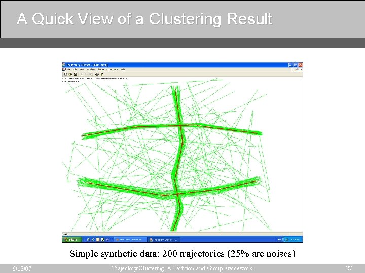 A Quick View of a Clustering Result Simple synthetic data: 200 trajectories (25% are