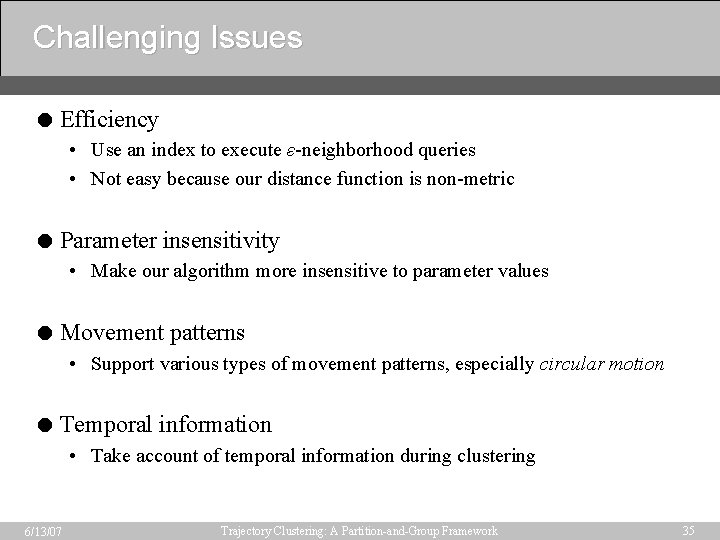 Challenging Issues = Efficiency • Use an index to execute ε-neighborhood queries • Not