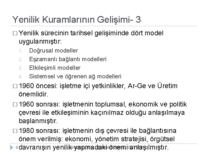 Yenilik Kuramlarının Gelişimi- 3 � Yenilik sürecinin tarihsel gelişiminde dört model uygulanmıştır: 1. 2.