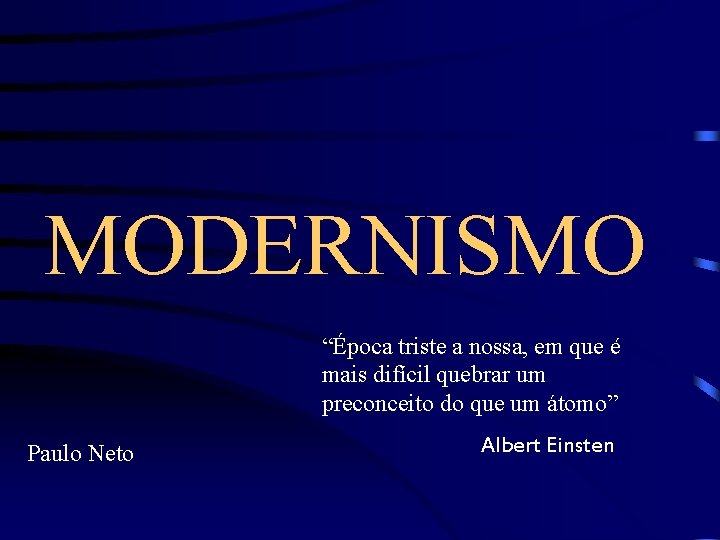 MODERNISMO “Época triste a nossa, em que é mais difícil quebrar um preconceito do