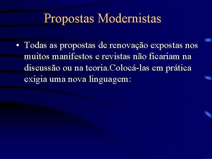 Propostas Modernistas • Todas as propostas de renovação expostas nos muitos manifestos e revistas