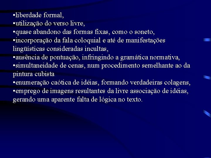  • liberdade formal, • utilização do verso livre, • quase abandono das formas