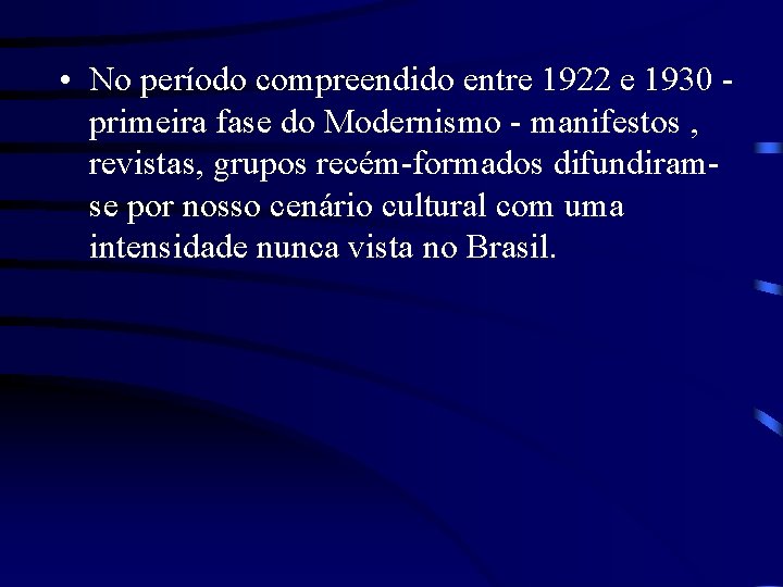  • No período compreendido entre 1922 e 1930 primeira fase do Modernismo -