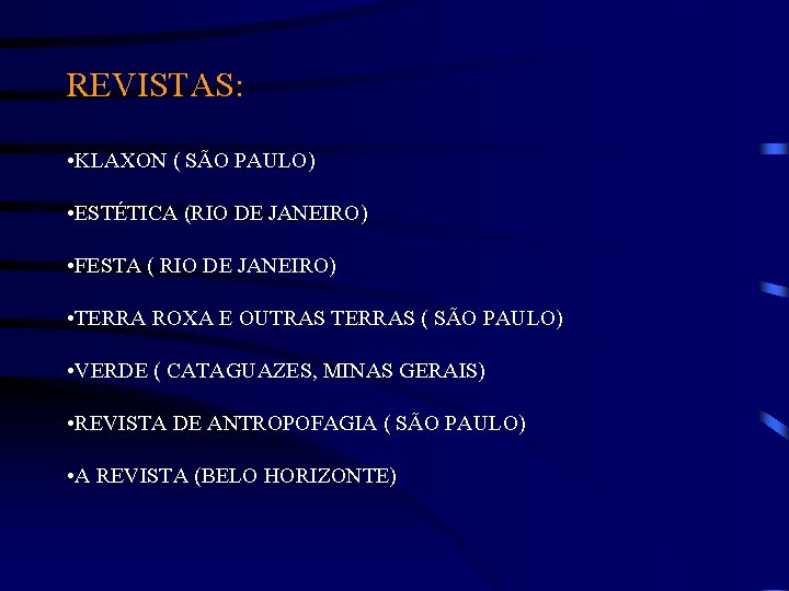 REVISTAS: • KLAXON ( SÃO PAULO) • ESTÉTICA (RIO DE JANEIRO) • FESTA (