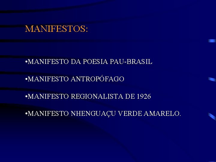 MANIFESTOS: • MANIFESTO DA POESIA PAU-BRASIL • MANIFESTO ANTROPÓFAGO • MANIFESTO REGIONALISTA DE 1926
