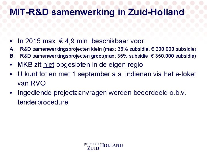 MIT-R&D samenwerking in Zuid-Holland • In 2015 max. € 4, 9 mln. beschikbaar voor: