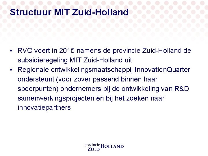 Structuur MIT Zuid-Holland • RVO voert in 2015 namens de provincie Zuid-Holland de subsidieregeling