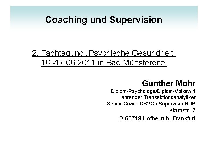 Coaching und Supervision 2. Fachtagung „Psychische Gesundheit“ 16. -17. 06. 2011 in Bad Münstereifel