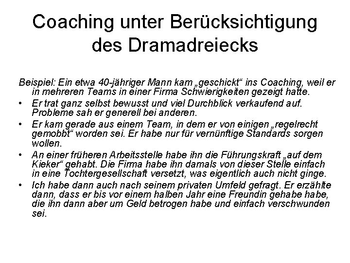 Coaching unter Berücksichtigung des Dramadreiecks Beispiel: Ein etwa 40 -jähriger Mann kam „geschickt“ ins