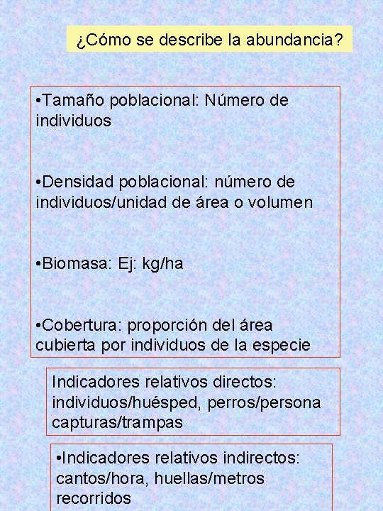 ¿Cómo se describe la abundancia? • Tamaño poblacional: Número de individuos • Densidad poblacional: