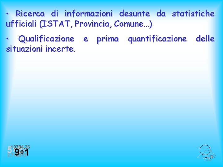  • Ricerca di informazioni desunte da statistiche ufficiali (ISTAT, Provincia, Comune…) • Qualificazione