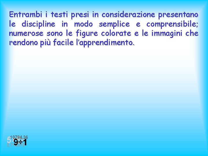 Entrambi i testi presi in considerazione presentano le discipline in modo semplice e comprensibile;