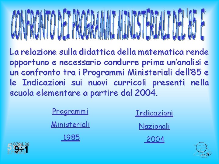 La relazione sulla didattica della matematica rende opportuno e necessario condurre prima un’analisi e