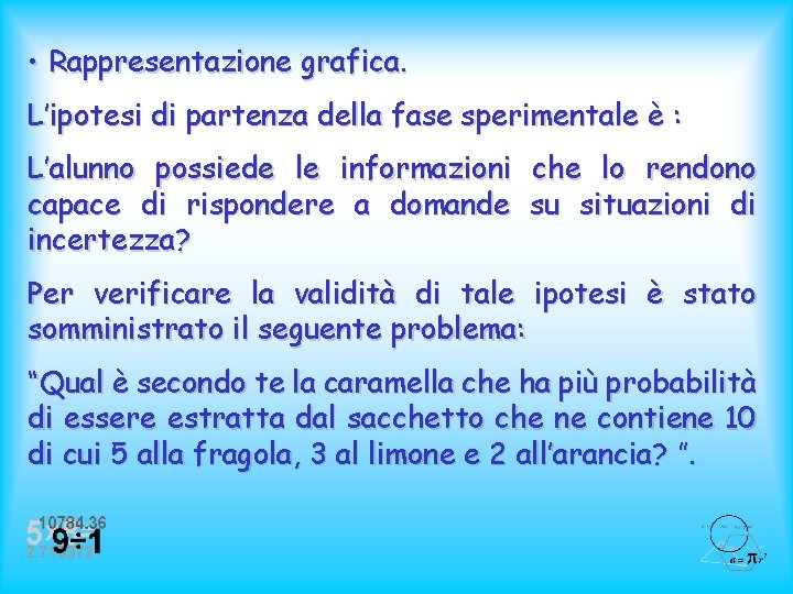  • Rappresentazione grafica. L’ipotesi di partenza della fase sperimentale è : L’alunno possiede