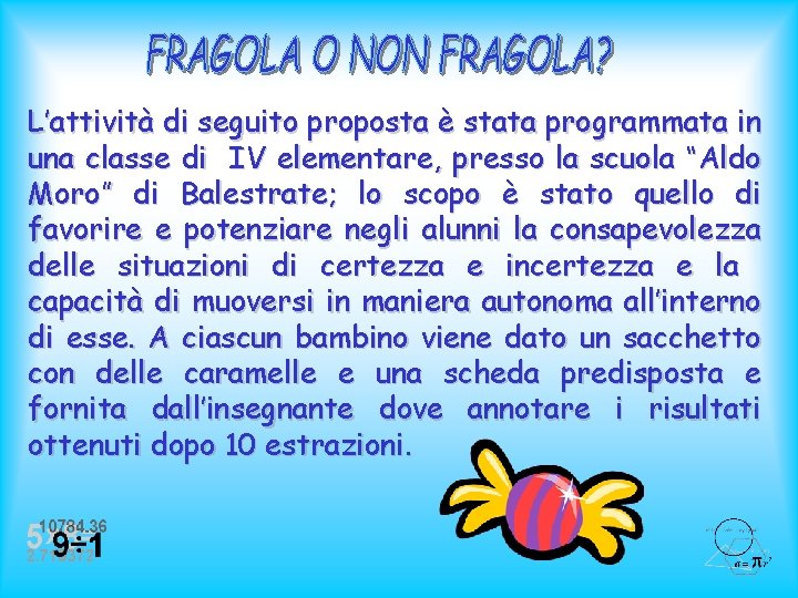 L’attività di seguito proposta è stata programmata in una classe di IV elementare, presso