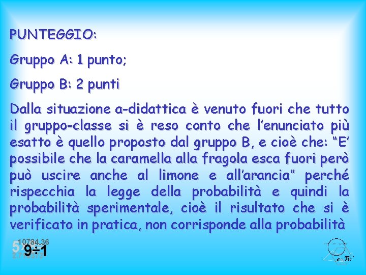 PUNTEGGIO: Gruppo A: 1 punto; Gruppo B: 2 punti Dalla situazione a-didattica è venuto