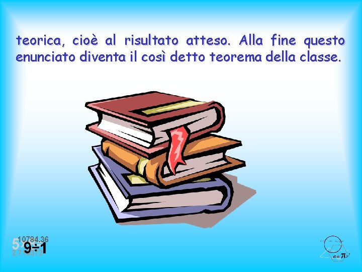 teorica, cioè al risultato atteso. Alla fine questo enunciato diventa il così detto teorema